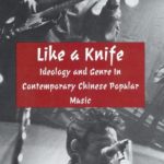 Like a Knife: Ideology and Genre in Contemporary Chinese Popular Music (Cornell East Asia Series Number 57)